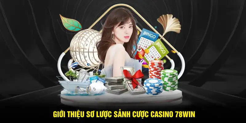 Giới thiệu sơ lược sảnh cược Casino 78WIN