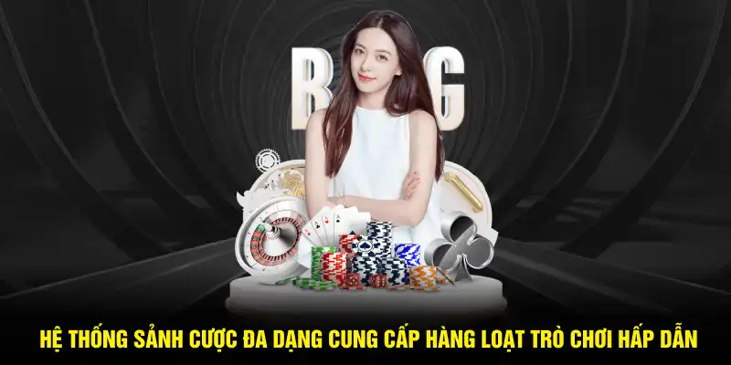 Hệ thống sảnh cược đa dạng cung cấp hàng loạt trò chơi hấp dẫn