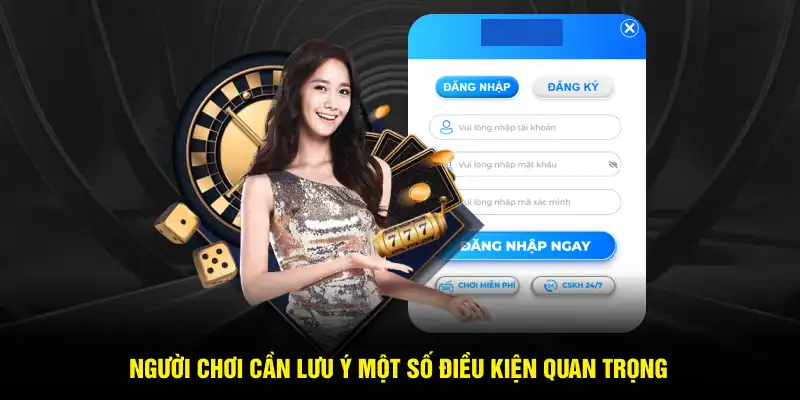Người chơi cần lưu ý một số điều kiện quan trọng
