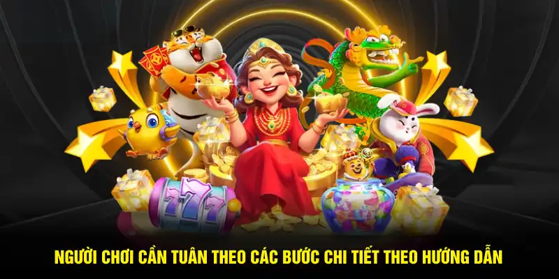 Người chơi cần tuân theo các bước chi tiết theo hướng dẫn