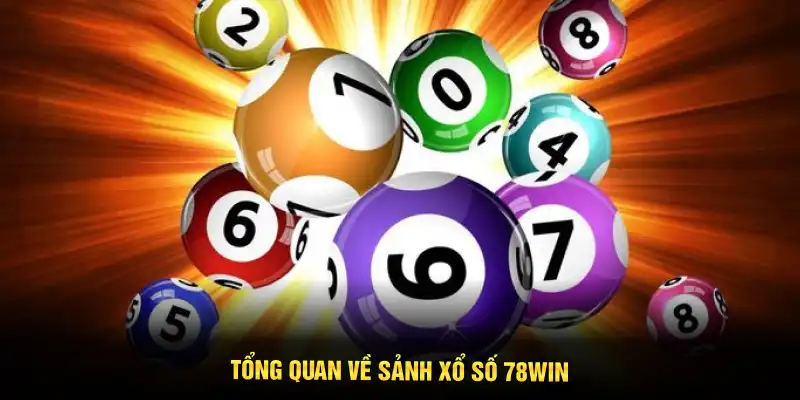 Tổng quan về sảnh xổ số 78WIN