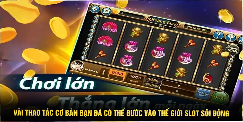 Vài thao tác cơ bản bạn đã có thể bước vào thế giới slot sôi động